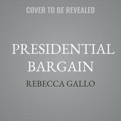 Presidential Bargain by Rebecca Gallo audiobook