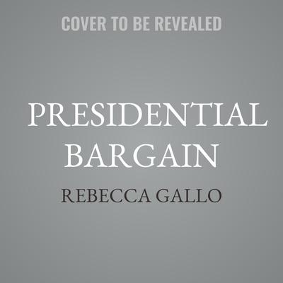 Presidential Bargain by Rebecca Gallo audiobook