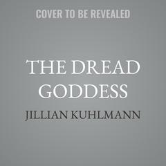 The Dread Goddess by Jillian Kuhlmann audiobook