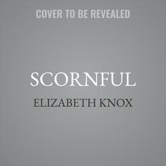 Scornful by Elizabeth Knox audiobook