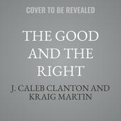 The Good and the Right by  J. Caleb Clanton audiobook