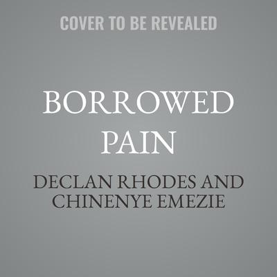 Borrowed Pain by Chinenye Emezie audiobook