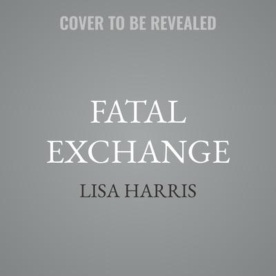 Fatal Exchange by Lisa Harris audiobook