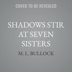 Shadows Stir at Seven Sisters by M. L. Bullock audiobook