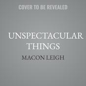 Unspectacular Things by  Macon Leigh audiobook