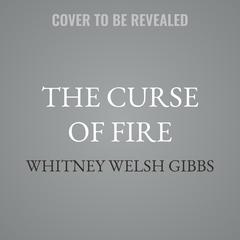 The Curse of Fire by Whitney Welsh Gibbs audiobook