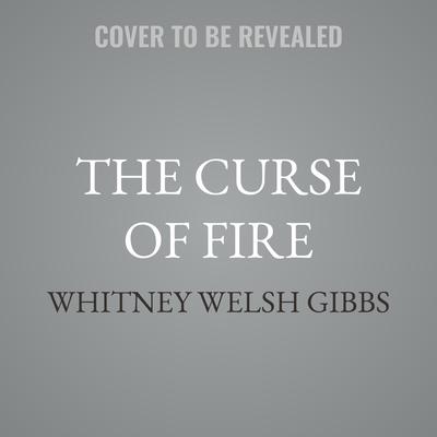 The Curse of Fire by Whitney Welsh Gibbs audiobook