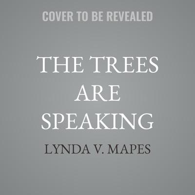 The Trees Are Speaking by Lynda V. Mapes audiobook