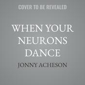 When Your Neurons Dance by  Jonny Acheson audiobook