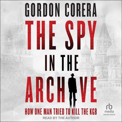 The Spy in the Archive by Gordon Corera audiobook