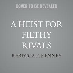 A Heist for Filthy Rivals by Rebecca F. Kenney audiobook