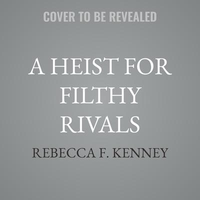 A Heist for Filthy Rivals by Rebecca F. Kenney audiobook
