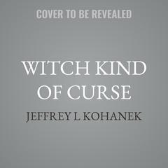 Witch Kind of Curse by Jeffrey L Kohanek audiobook