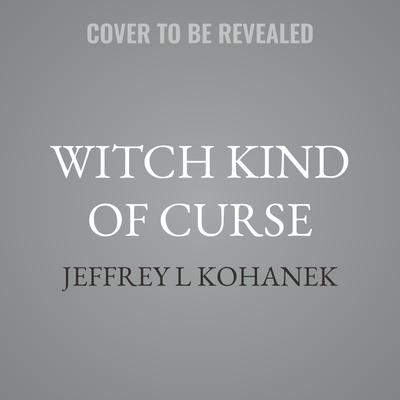Witch Kind of Curse by Jeffrey L Kohanek audiobook