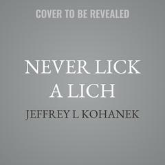 Never Lick A Lich by Jeffrey L Kohanek audiobook