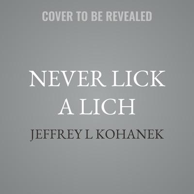 Never Lick A Lich by Jeffrey L Kohanek audiobook