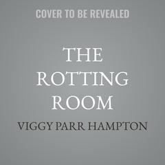 The Rotting Room by Viggy Parr Hampton audiobook