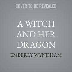 A Witch and Her Dragon by Emberly Wyndham audiobook