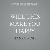 Will This Make You Happy by  Tanya Bush audiobook