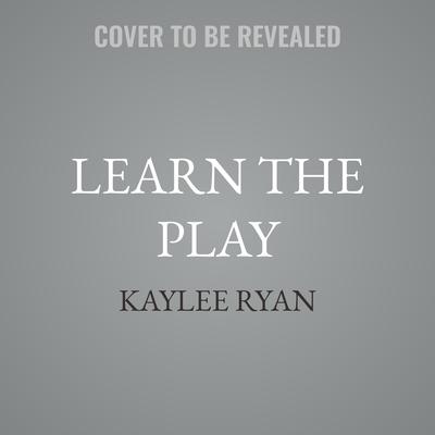 Learn the Play by Kaylee Ryan audiobook