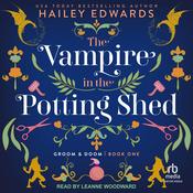 The Vampire in the Potting Shed by  Hailey Edwards audiobook