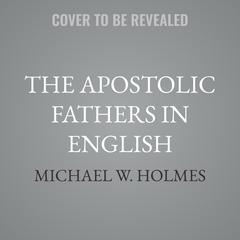 The Apostolic Fathers in English by Michael W. Holmes audiobook