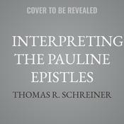 Interpreting the Pauline Epistles by  Thomas R. Schreiner audiobook