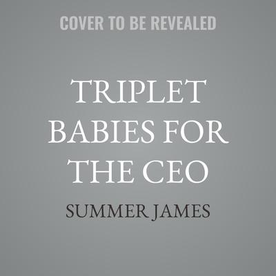 Triplet Babies for the CEO by Summer James audiobook