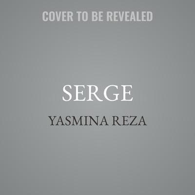 Serge by Yasmina Reza audiobook