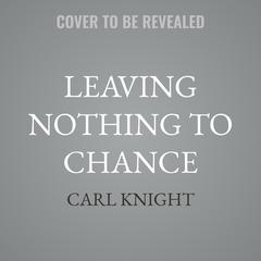 Leaving Nothing to Chance by Carl Knight audiobook