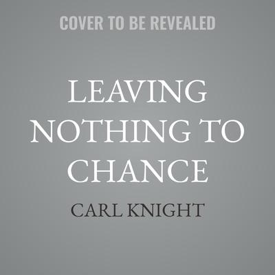 Leaving Nothing to Chance by Carl Knight audiobook