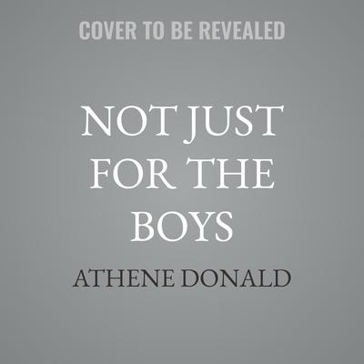 Not Just for the Boys by Athene Donald audiobook