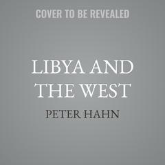 Libya and the West by Peter Hahn audiobook