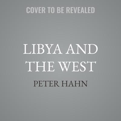 Libya and the West by Peter Hahn audiobook
