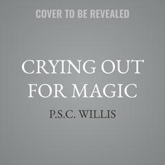 Crying Out For Magic by P.S.C. Willis audiobook