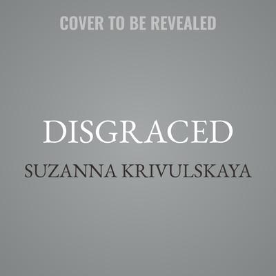 Disgraced by Suzanna Krivulskaya audiobook