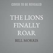 The Lions Finally Roar by  Bill Morris audiobook