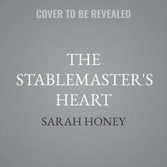 The Stablemaster's Heart by Sarah Honey audiobook