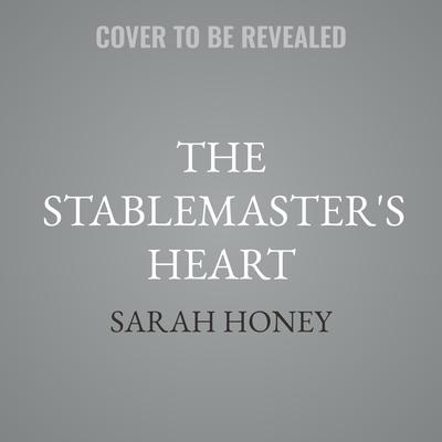The Stablemaster's Heart by Sarah Honey audiobook