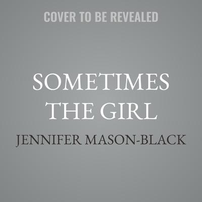 Sometimes the Girl by Jennifer Mason-Black audiobook