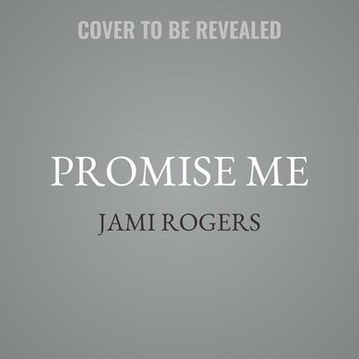 Promise Me by Jami Rogers audiobook