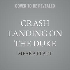 Crash Landing on the Duke by Meara Platt audiobook