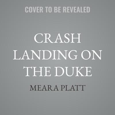 Crash Landing on the Duke by Meara Platt audiobook