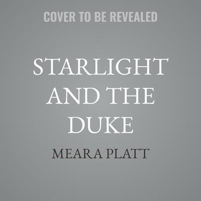 Starlight and the Duke by Meara Platt audiobook