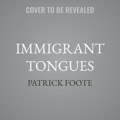 Immigrant Tongues by Patrick Foote audiobook
