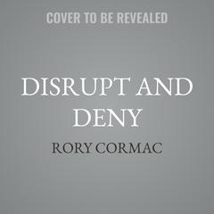 Disrupt and Deny by Rory Cormac audiobook
