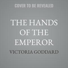 The Hands of the Emperor by Victoria Goddard audiobook