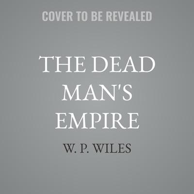 The Dead Man's Empire by W. P. Wiles audiobook