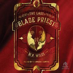 The Last Blade Priest by W. P. Wiles audiobook