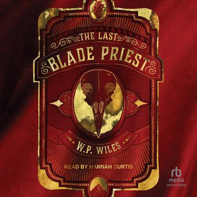 The Last Blade Priest by W. P. Wiles audiobook